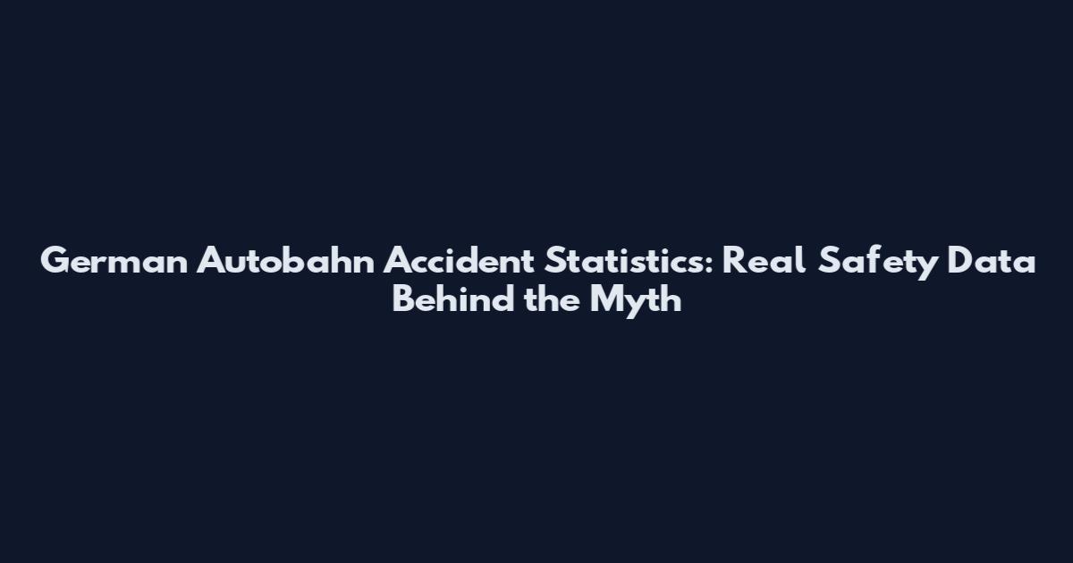 German Autobahn Accident Statistics: Real Safety Data Behind the Myth