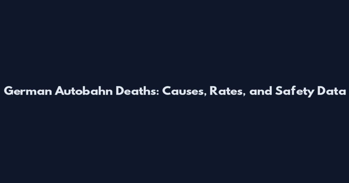 German Autobahn Deaths: Causes, Rates, and Safety Data