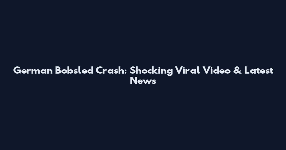 German Bobsled Crash: Shocking Viral Video & Latest News
