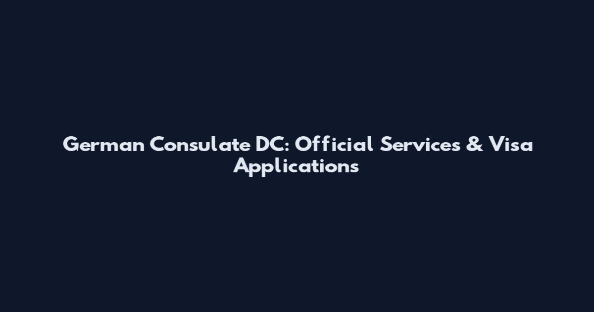 German Consulate DC: Official Services & Visa Applications