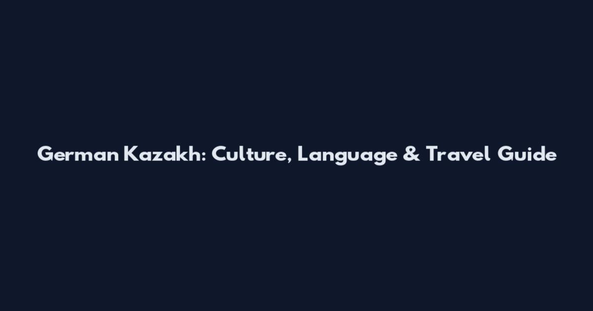 German Kazakh: Culture, Language & Travel Guide