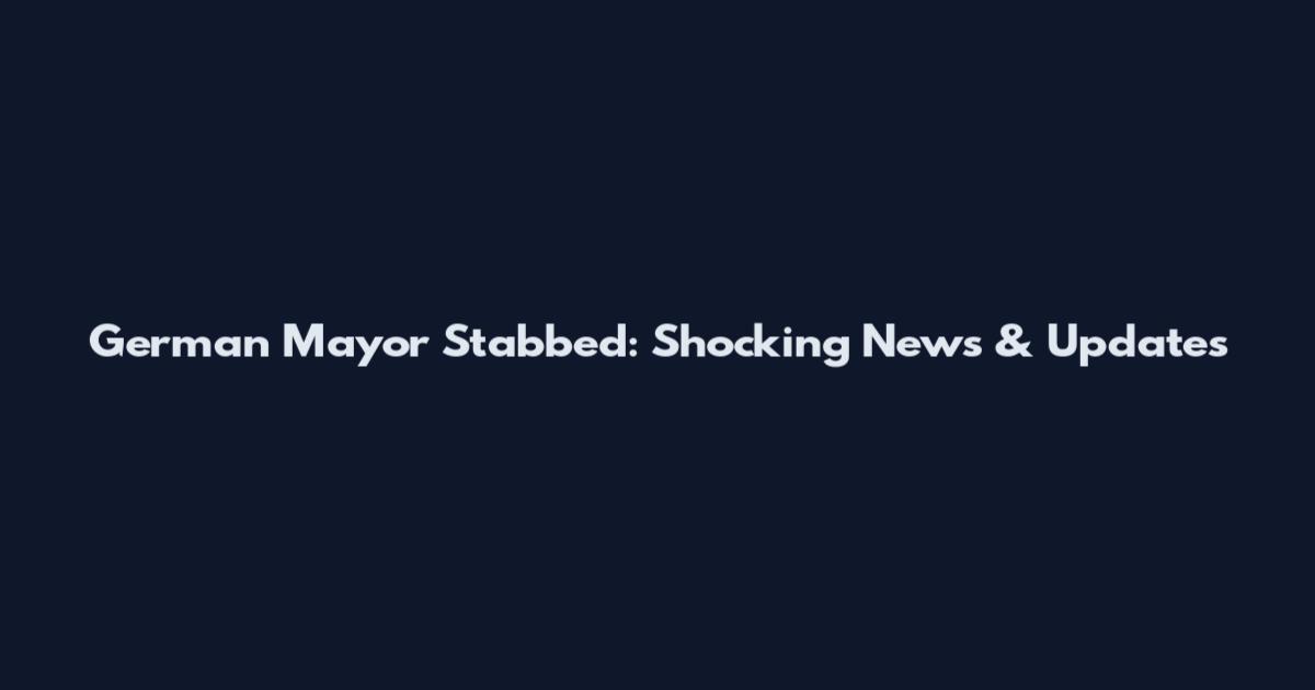German Mayor Stabbed: Shocking News & Updates