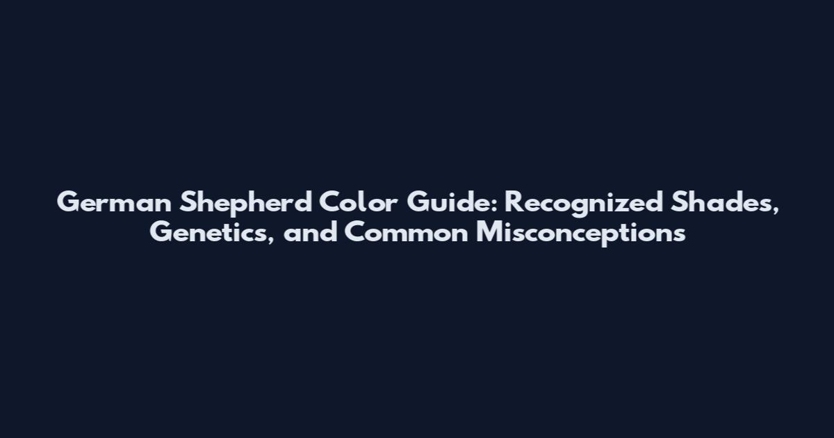 German Shepherd Color Guide: Recognized Shades, Genetics, and Common Misconceptions