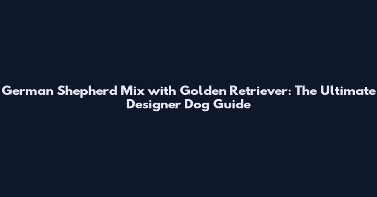 German Shepherd Mix with Golden Retriever: The Ultimate Designer Dog Guide
