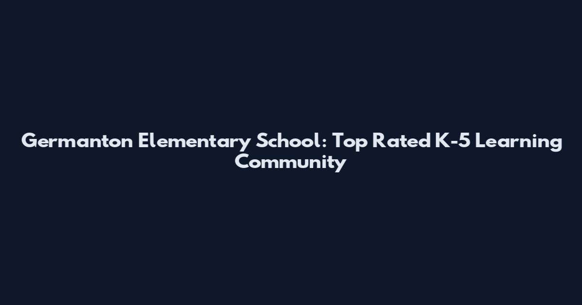 Germanton Elementary School: Top Rated K-5 Learning Community