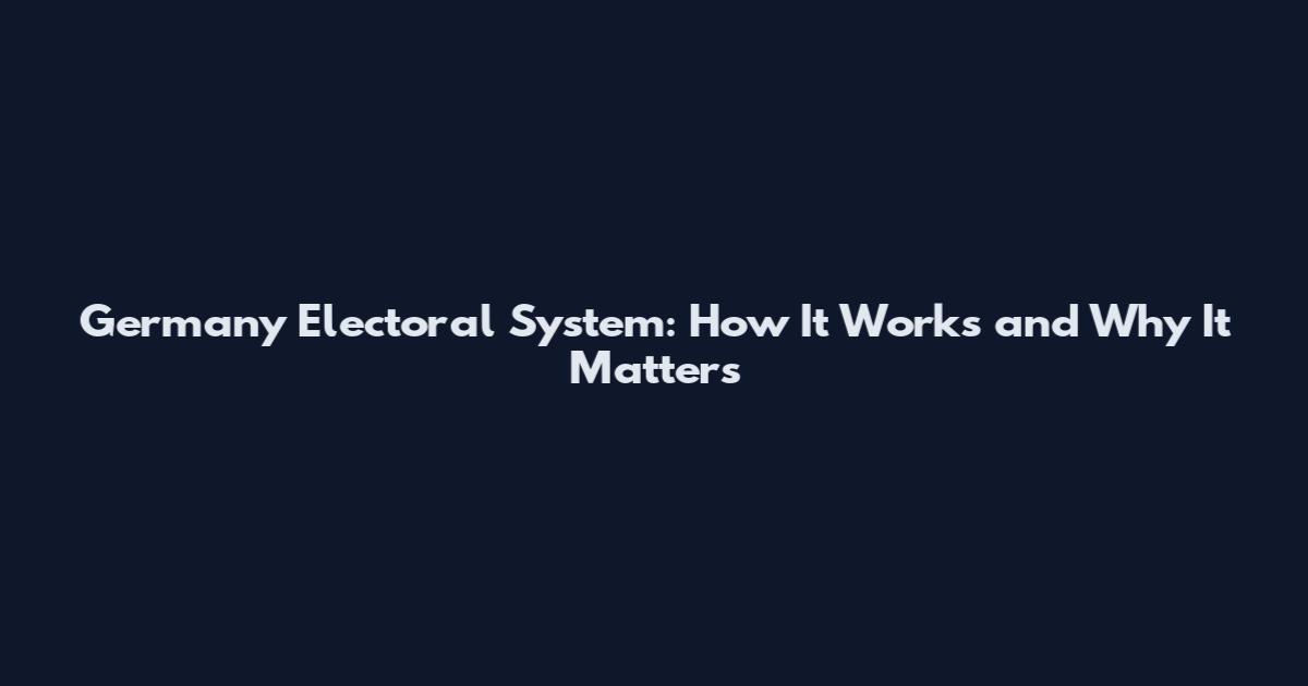 Germany Electoral System: How It Works and Why It Matters