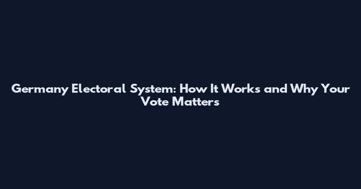Germany Electoral System: How It Works and Why Your Vote Matters