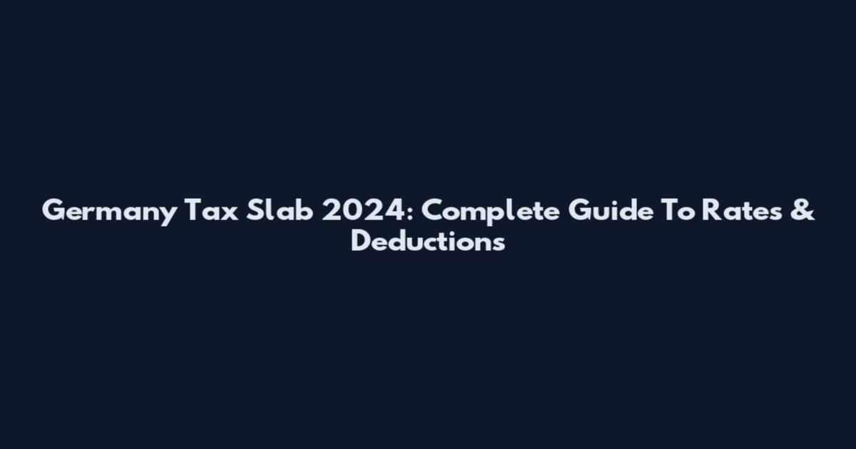 Germany Tax Slab 2024: Complete Guide To Rates & Deductions