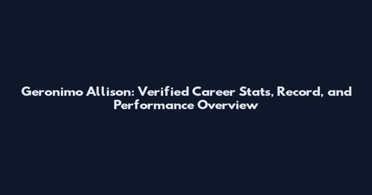 Geronimo Allison: Verified Career Stats, Record, and Performance Overview