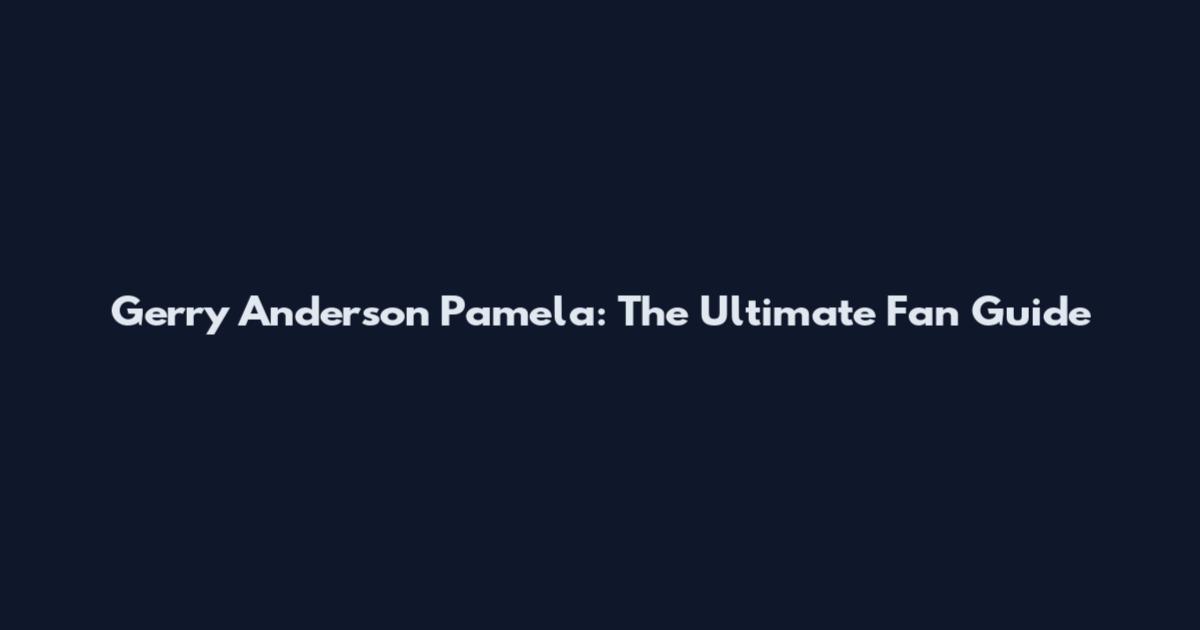 Gerry Anderson Pamela: The Ultimate Fan Guide
