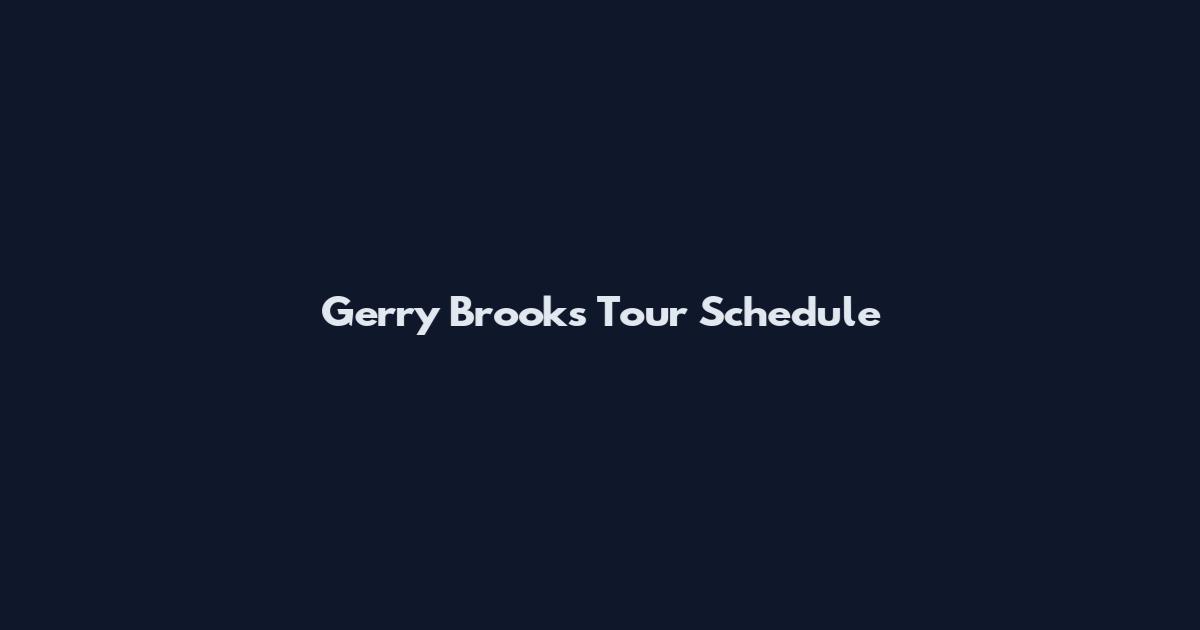 Gerry Brooks Tour Schedule