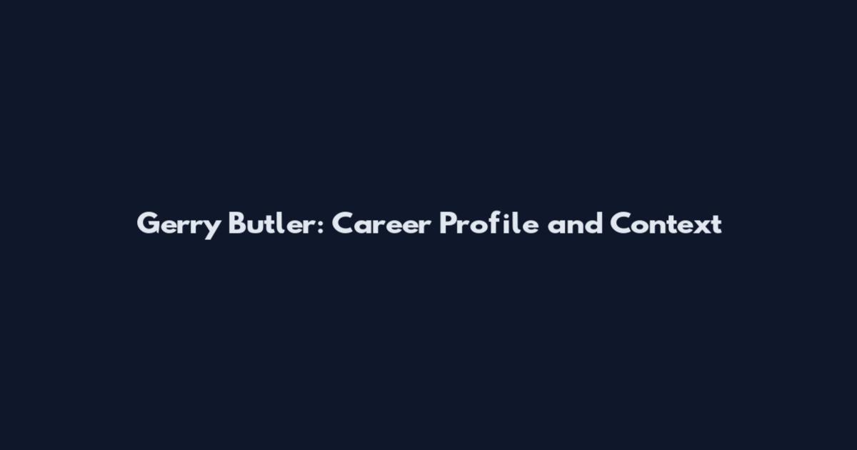 Gerry Butler: Career Profile and Context