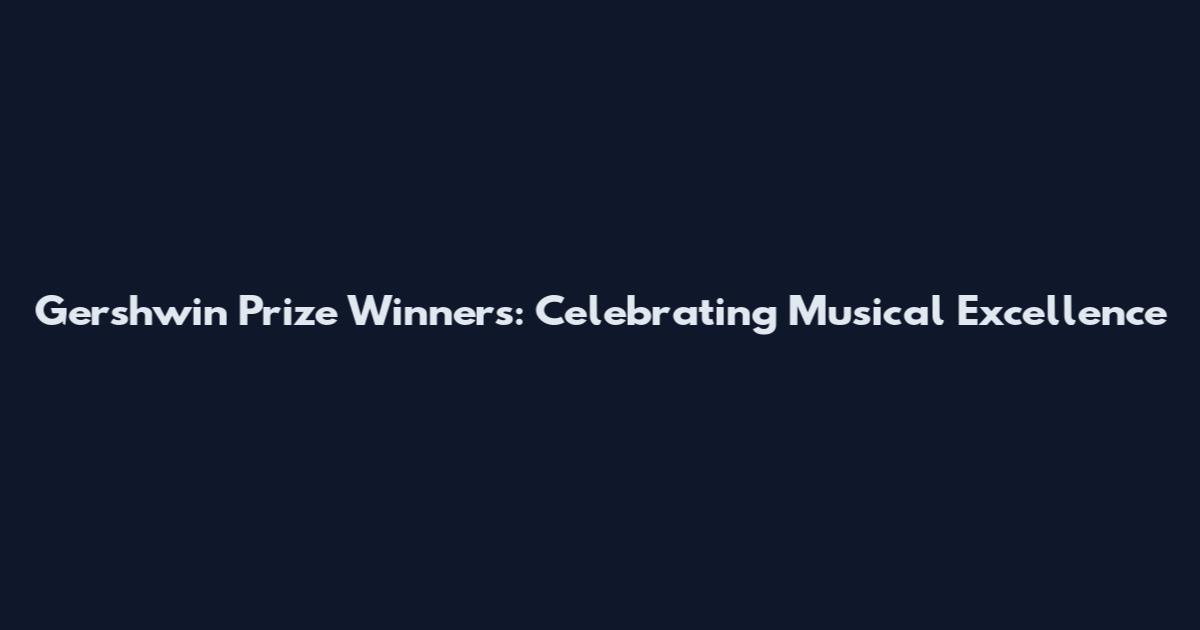 Gershwin Prize Winners: Celebrating Musical Excellence