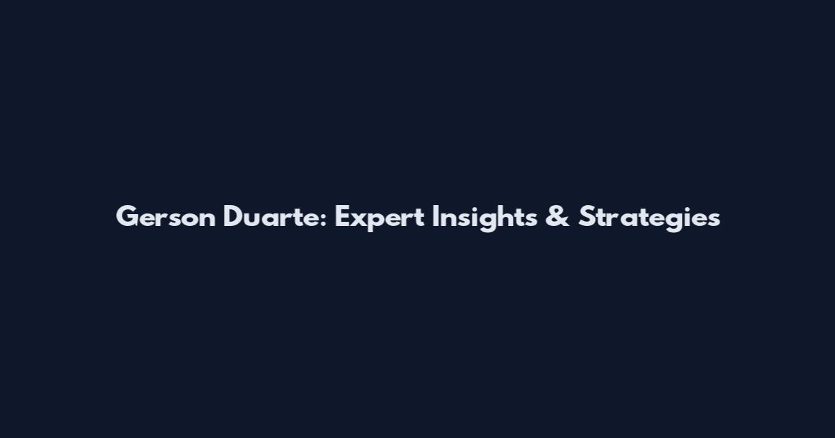 Gerson Duarte: Expert Insights & Strategies
