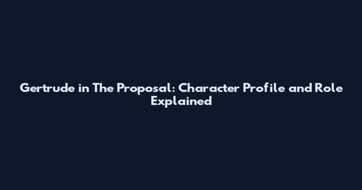 Gertrude in The Proposal: Character Profile and Role Explained
