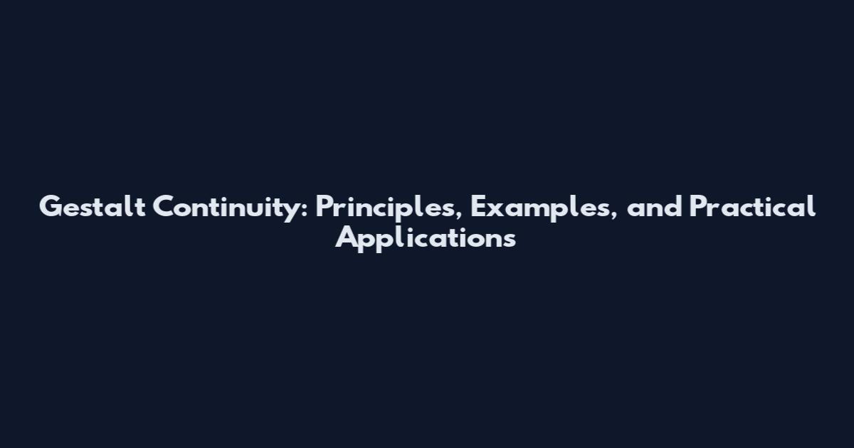 Gestalt Continuity: Principles, Examples, and Practical Applications