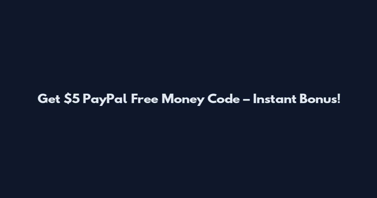 Get $5 PayPal Free Money Code – Instant Bonus!