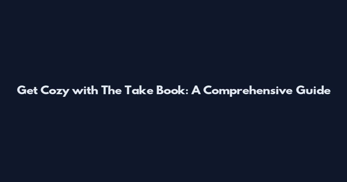 Get Cozy with The Take Book: A Comprehensive Guide