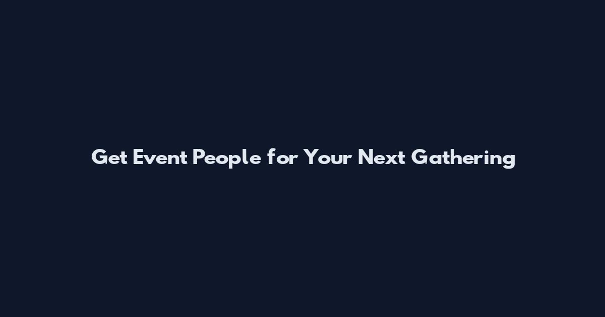 Get Event People for Your Next Gathering