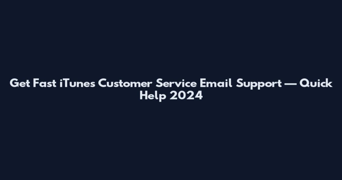 Get Fast iTunes Customer Service Email Support — Quick Help 2024