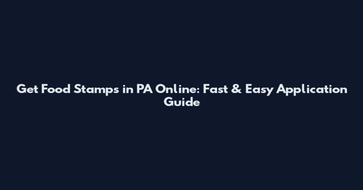 Get Food Stamps in PA Online: Fast & Easy Application Guide