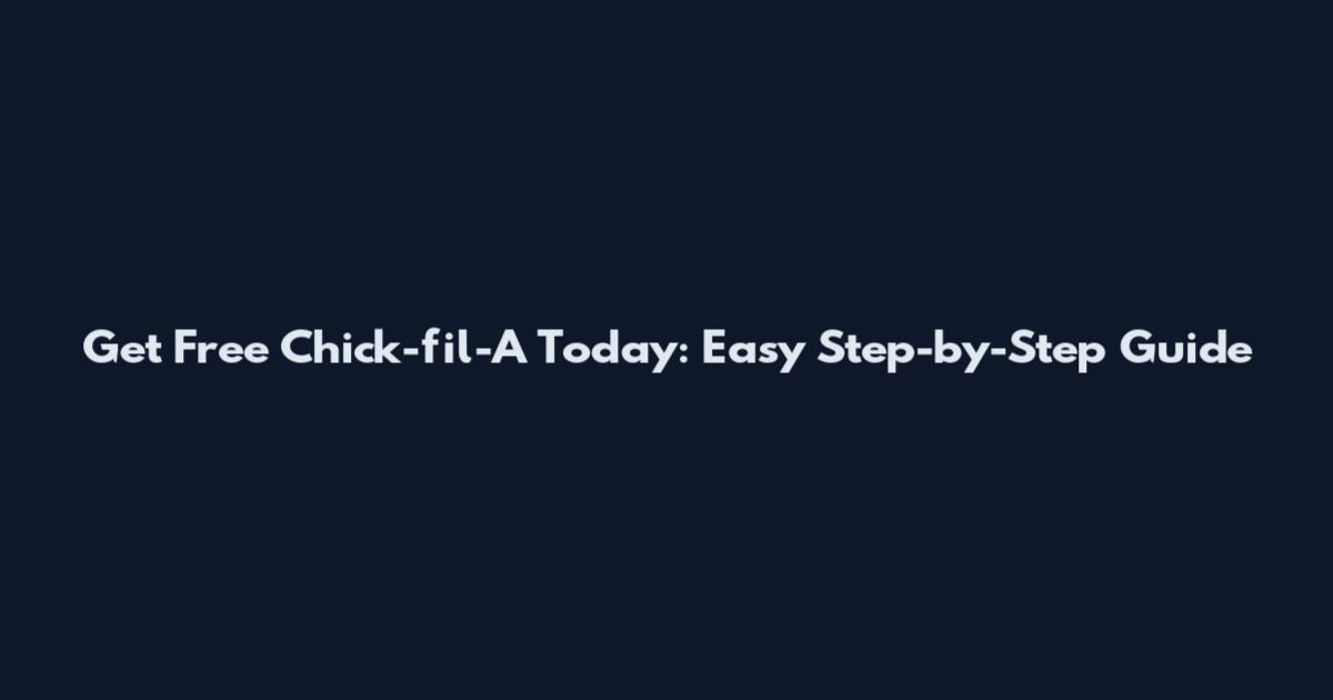 Get Free Chick-fil-A Today: Easy Step-by-Step Guide
