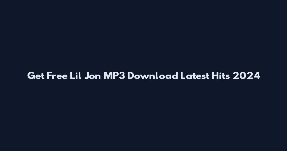 Get Free Lil Jon MP3 Download Latest Hits 2024