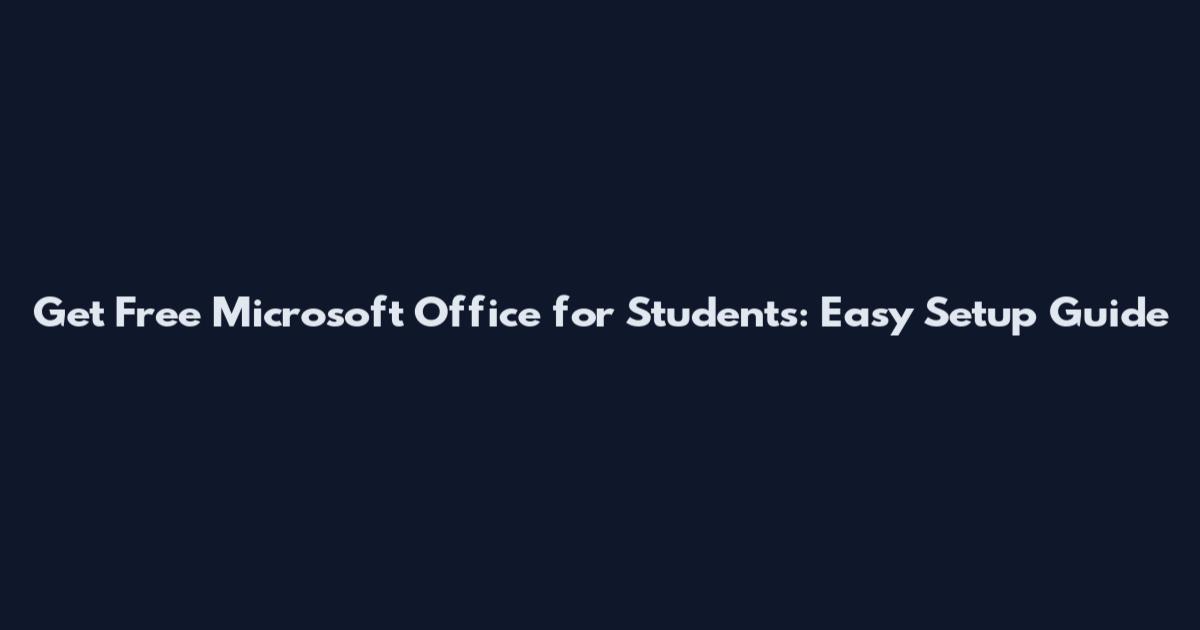 Get Free Microsoft Office for Students: Easy Setup Guide