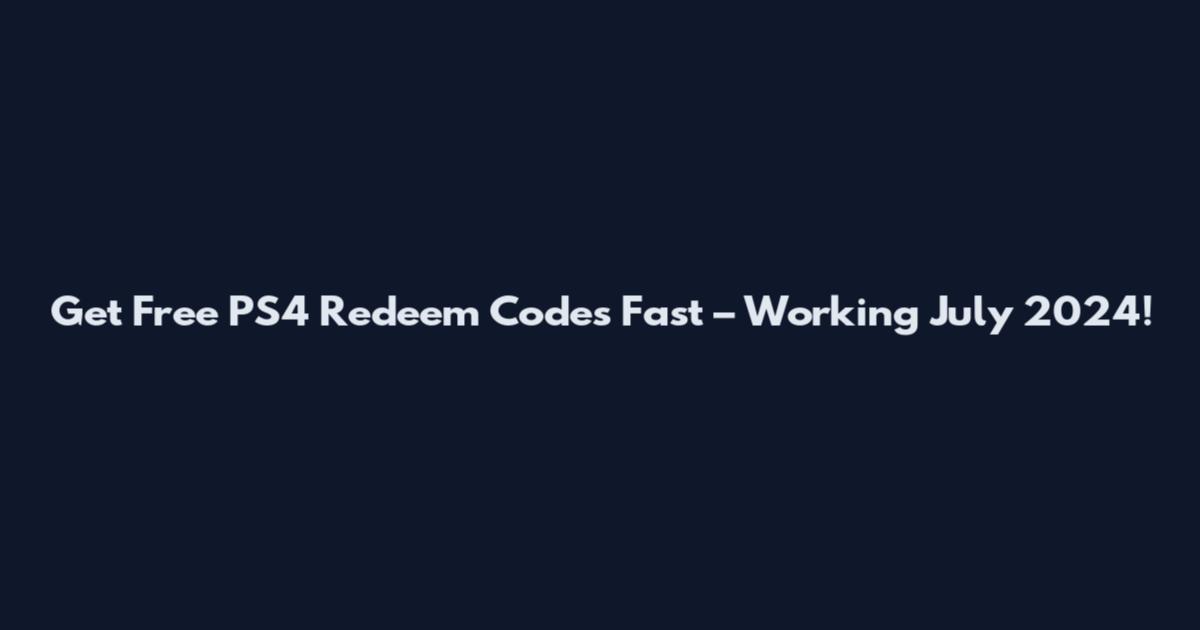 Get Free PS4 Redeem Codes Fast – Working July 2024!