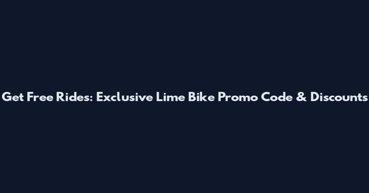 Get Free Rides: Exclusive Lime Bike Promo Code & Discounts