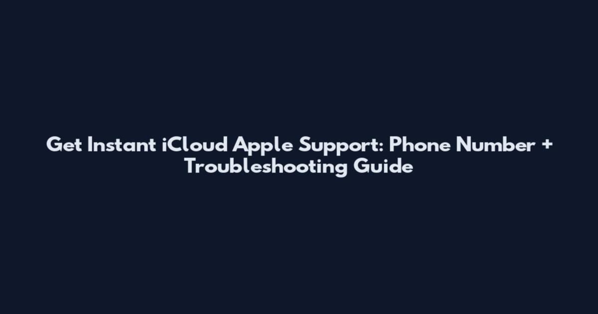 Get Instant iCloud Apple Support: Phone Number + Troubleshooting Guide