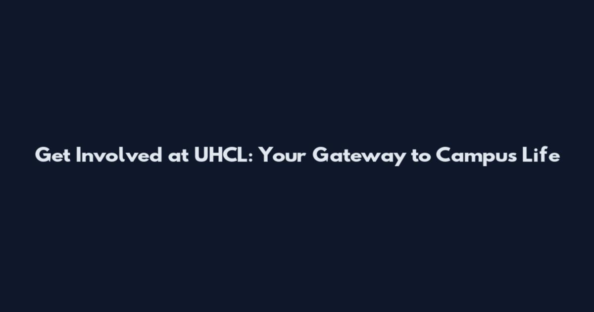 Get Involved at UHCL: Your Gateway to Campus Life