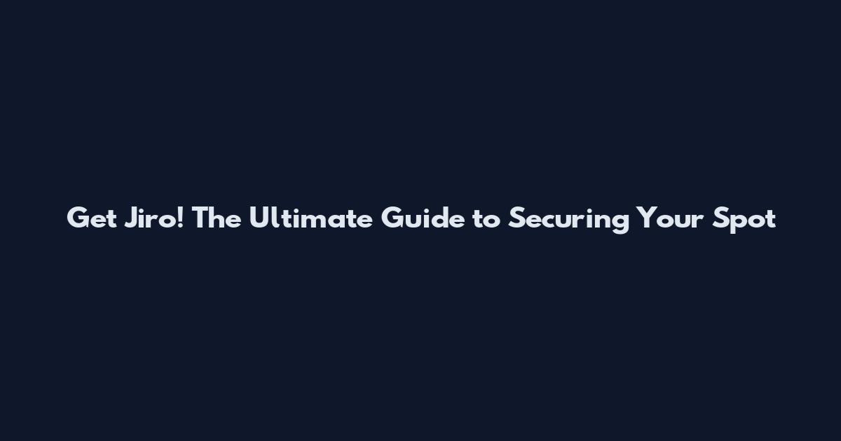 Get Jiro! The Ultimate Guide to Securing Your Spot