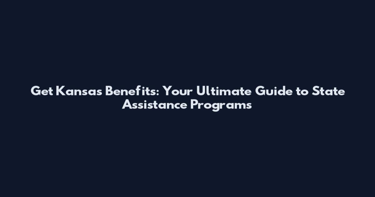 Get Kansas Benefits: Your Ultimate Guide to State Assistance Programs