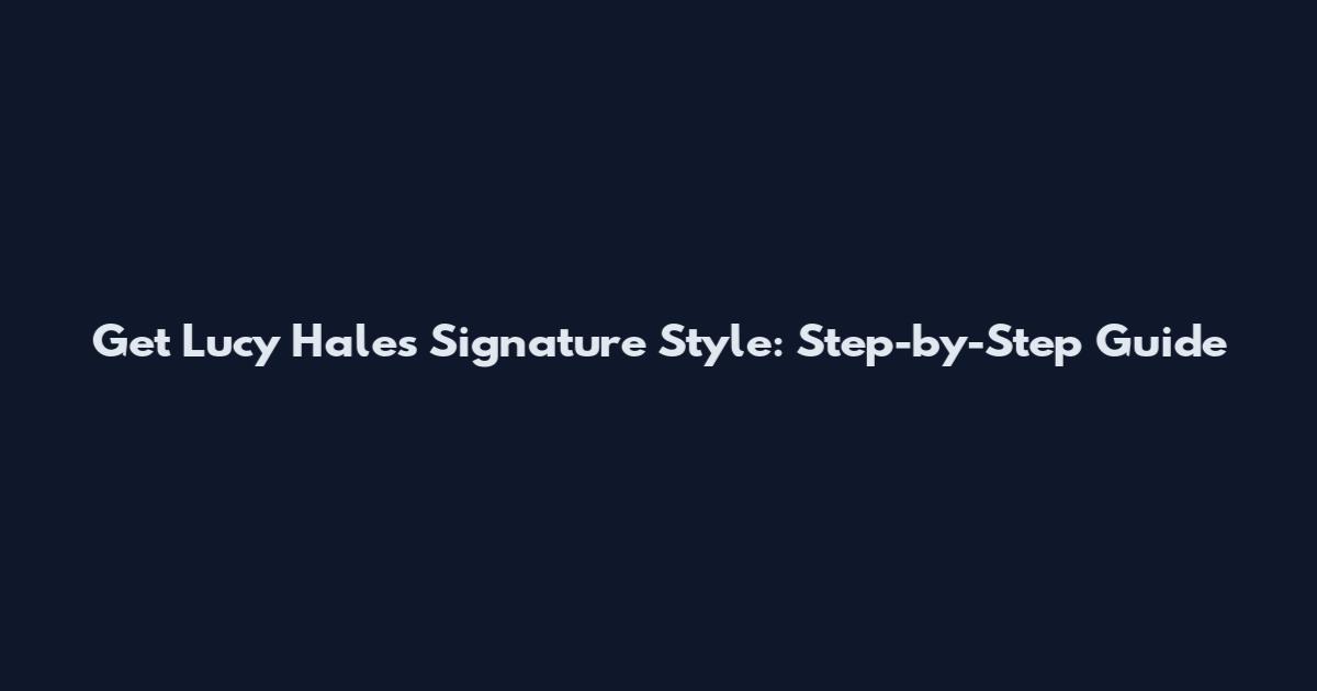 Get Lucy Hale's Signature Style: Step-by-Step Guide