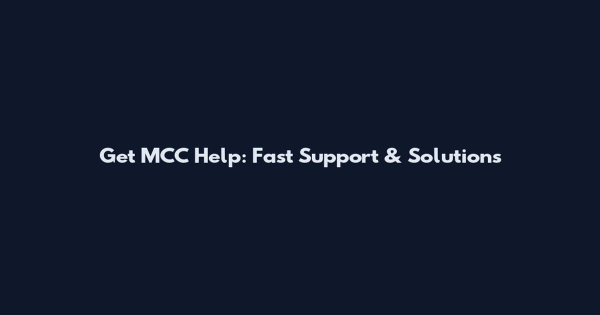 Get MCC Help: Fast Support & Solutions