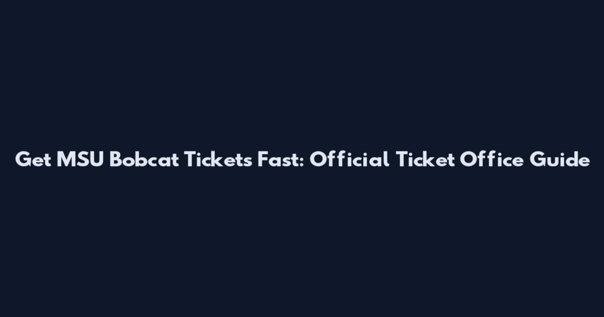 Get MSU Bobcat Tickets Fast: Official Ticket Office Guide