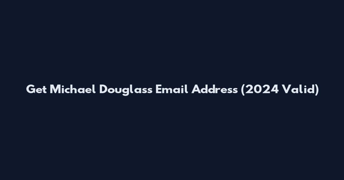 Get Michael Douglas's Email Address (2024 Valid)