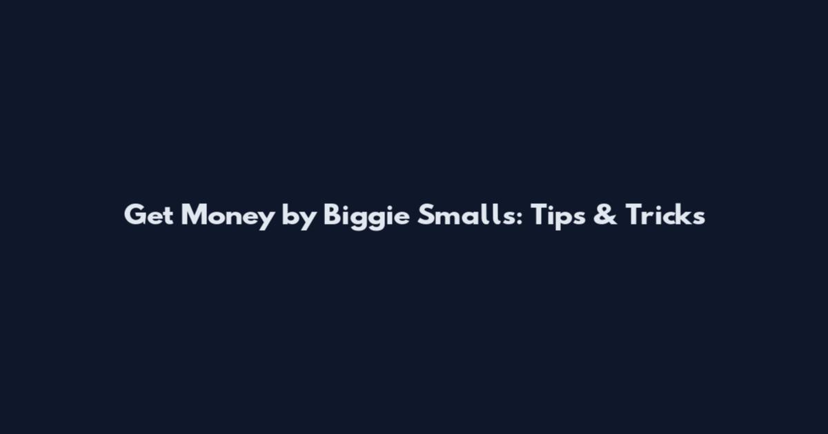 Get Money by Biggie Smalls: Tips & Tricks