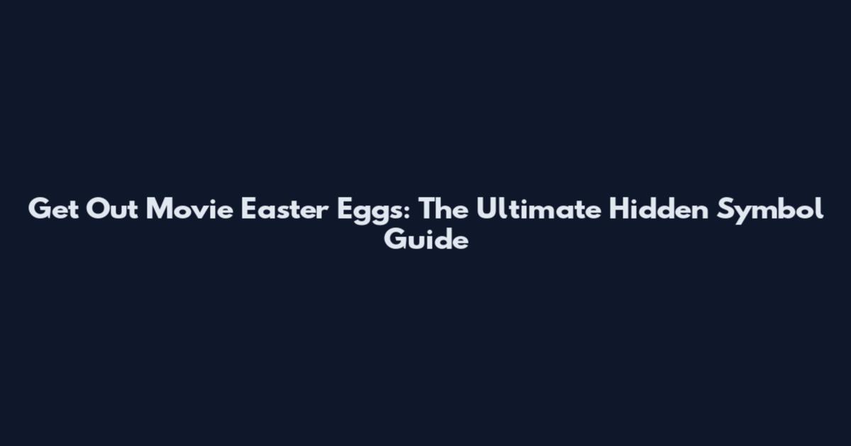 Get Out Movie Easter Eggs: The Ultimate Hidden Symbol Guide