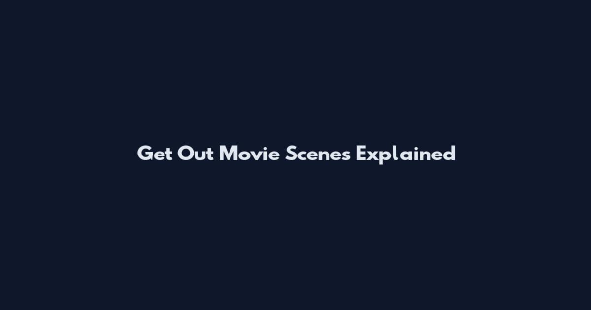 Get Out Movie Scenes Explained