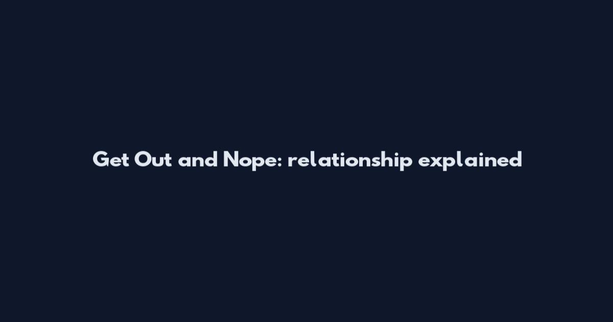 Get Out and Nope: relationship explained