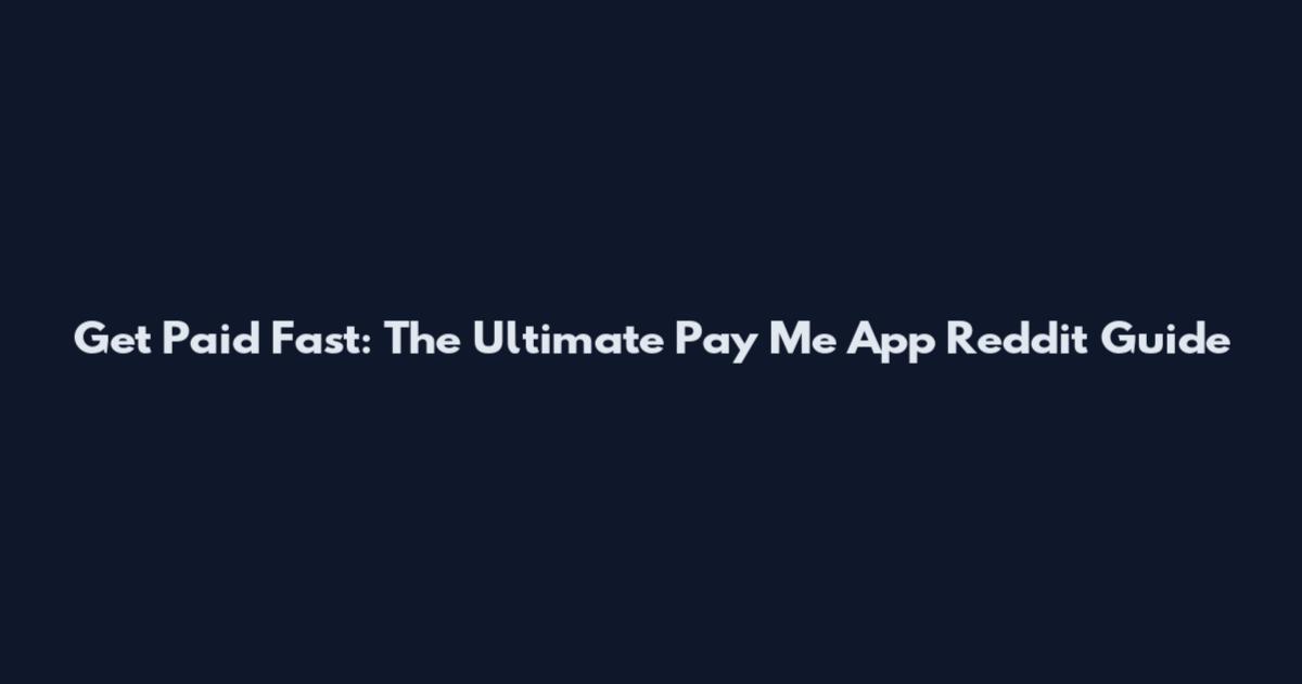 Get Paid Fast: The Ultimate Pay Me App Reddit Guide