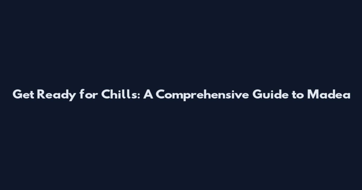 Get Ready for Chills: A Comprehensive Guide to Madea