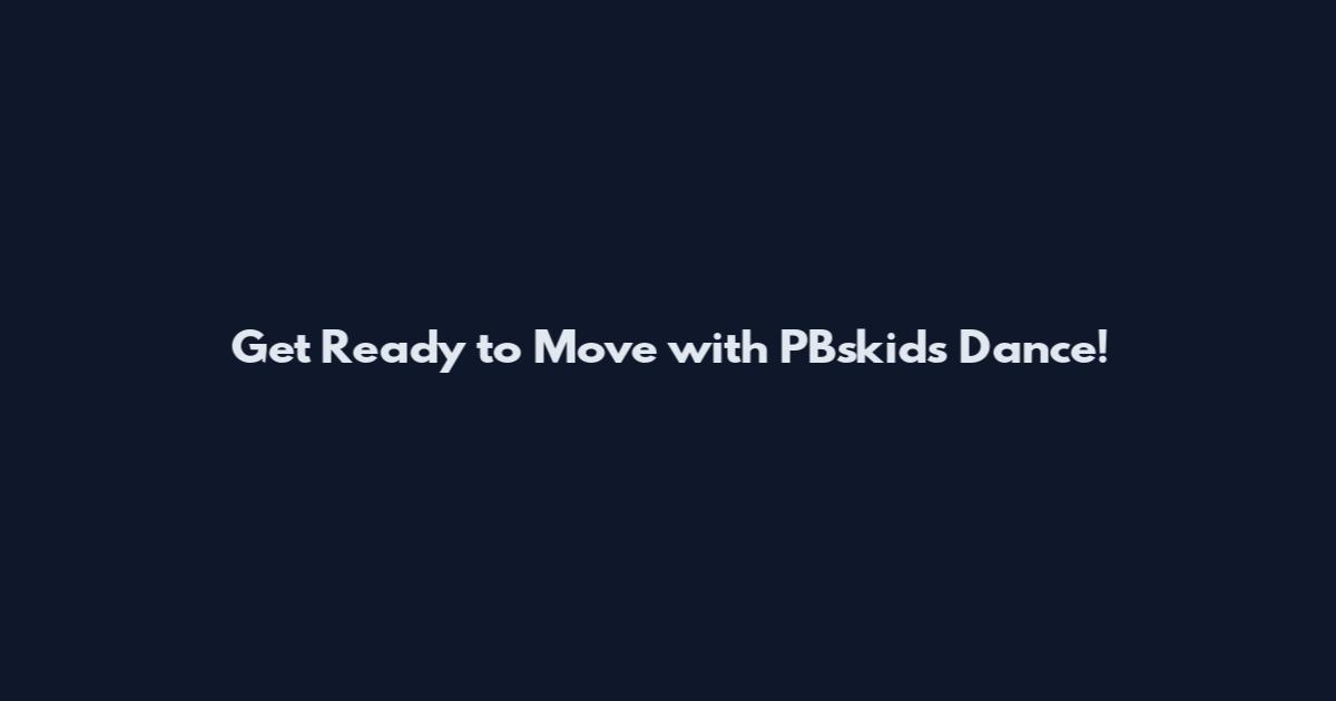 Get Ready to Move with PBskids Dance!