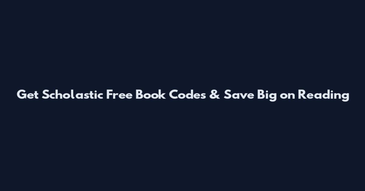 Get Scholastic Free Book Codes & Save Big on Reading