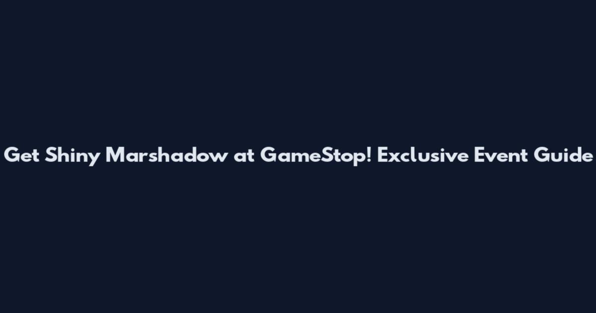 Get Shiny Marshadow at GameStop! Exclusive Event Guide