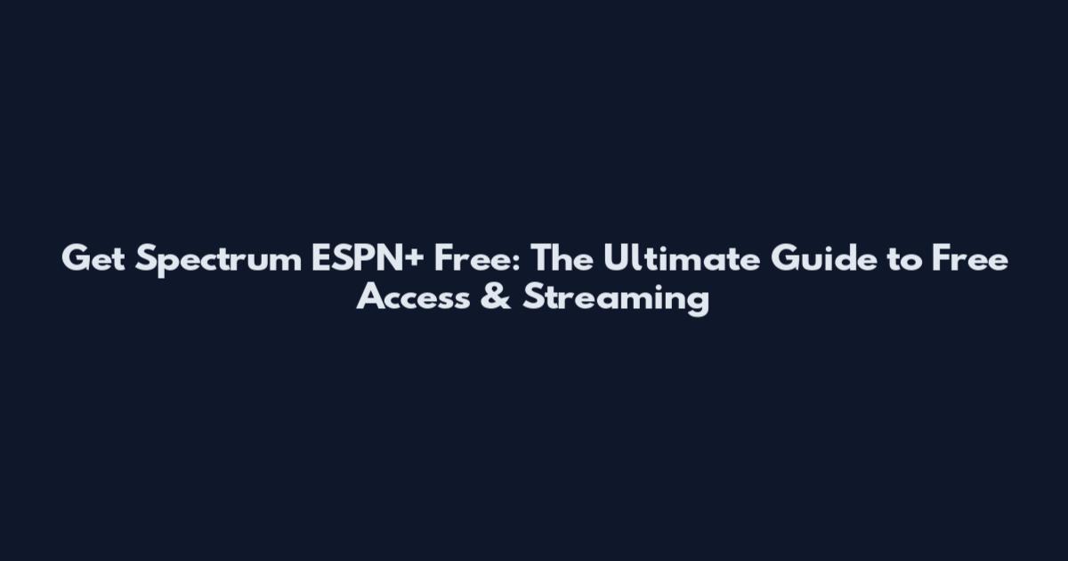 Get Spectrum ESPN+ Free: The Ultimate Guide to Free Access & Streaming