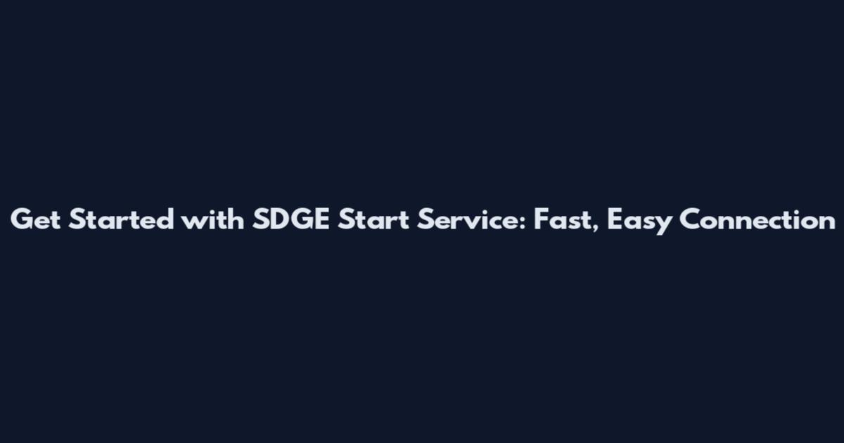 Get Started with SDGE Start Service: Fast, Easy Connection