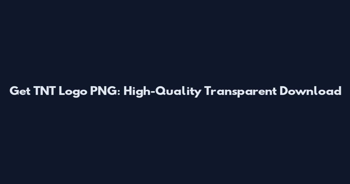 Get TNT Logo PNG: High-Quality Transparent Download